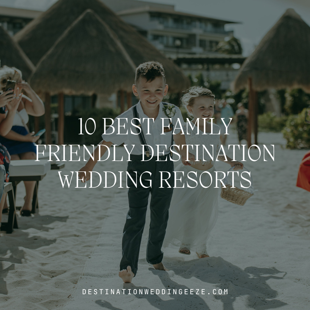 best family friendly and kid friendly resorts and venues for a destination wedding