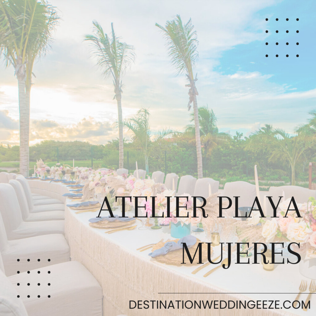 atelier playa mujeres | Best destination wedding all-inclusive package under $15,000